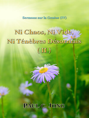 cover image of Sermons sur la Genèse (IV)--Ni Chaos, Ni Vide, Ni Ténèbres Désormais (II)